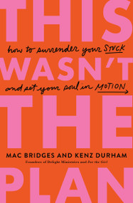 This Wasn't the Plan (How to Surrender Your Stuck and Set Your Soul in Motion) by Mac Bridges, Kenz Durham, 9781400353934