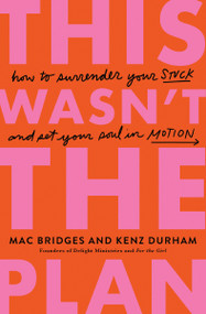 This Wasn't the Plan (How to Surrender Your Stuck and Set Your Soul in Motion) by Mac Bridges, Kenz Durham, 9781400353934