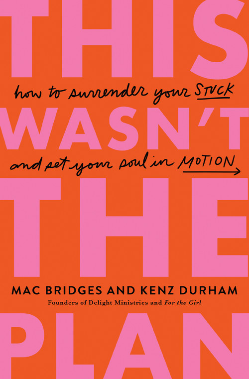 This Wasn't the Plan (How to Surrender Your Stuck and Set Your Soul in Motion) by Mac Bridges, Kenz Durham, 9781400353934