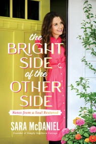 The Bright Side of the Other Side (Notes from a Soul Restored) by Sara M. McDaniel, 9781400354955
