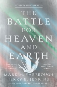 The Battle for Heaven and Earth (A Story of Scripture Novel) by Mark Yarbrough, Jerry B. Jenkins, 9781400356126