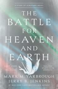 The Battle for Heaven and Earth (A Story of Scripture Novel) by Mark M. Yarbrough, Jerry B. Jenkins, 9781400356126