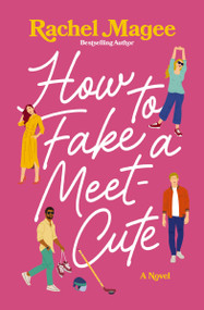 How to Fake a Meet-Cute (A Slow-Burn, Fake Dating, and Enemies-to-Lovers Rom-Com) by Rachel Magee, 9781400356256