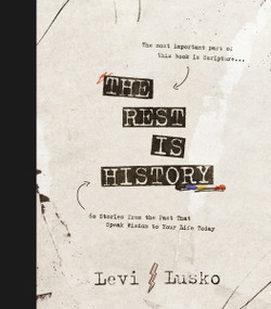 The Rest is History (60 Stories from the Past That Speak Wisdom to Your Life Today) by Levi Lusko, 9781400356454