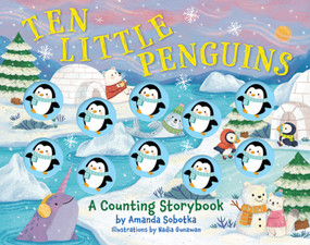 Ten Little Penguins (A Counting Storybook) by Amanda Sobotka, Nadia Gunawan, 9781400356744