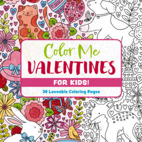 Color Me Valentines (for Kids!) (30 Lovable Coloring Pages) by Editors of Cider Mill Press, 9781400356782