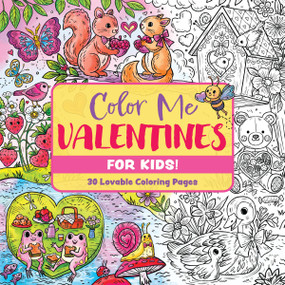 Color Me Valentines (for Kids!) (30 Lovable Coloring Pages) by Editors of Cider Mill Press, 9781400356782