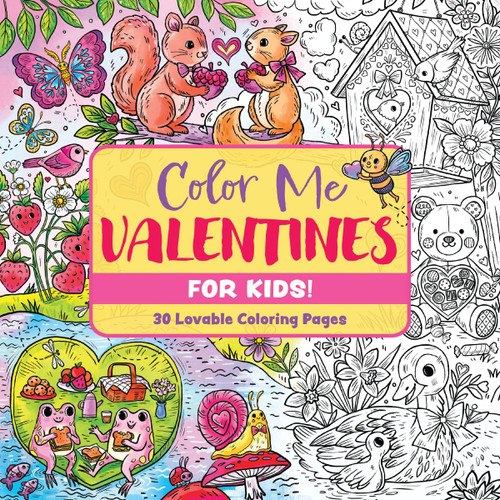 Color Me Valentines (for Kids!) (30 Lovable Coloring Pages) by Editors of Cider Mill Press, 9781400356782
