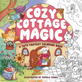 Cozy Cottage Magic (A Cute Fantasy Coloring Book) by Editors of Cider Mill Press, Pamela Yeung, 9781400357055