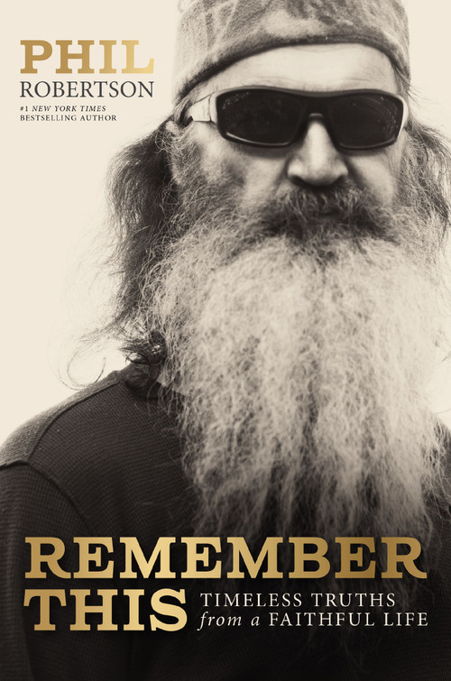 Remember This (Timeless Truths from a Faithful Life) by Phil Robertson, Gordon Dasher, John Howard, 9781400357413