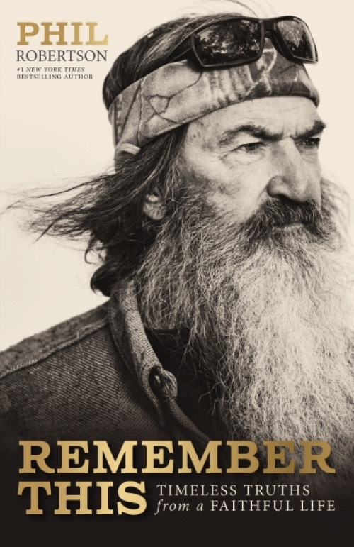 Remember This (Timeless Truths from a Faithful Life) by Phil Robertson, The Robertson Family, 9781400357413