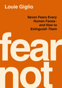 Fear Not (Extinguishing the Nine Fears Every Human Fights) by Louie Giglio, 9781400358052