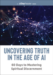 Uncovering Truth in the Age of AI (60 Days to Mastering Spiritual Discernment), 9781400359523