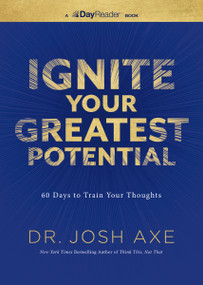 Ignite Your Greatest Potential (60 Days to Train Your Thoughts) by Dr. Josh Axe, 9781400359905