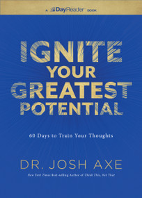 Ignite Your Greatest Potential (60 Days to Train Your Thoughts) by Dr. Josh Axe, 9781400359905