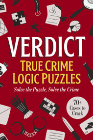 Verdict: True Crime Logic Puzzles (70+ Cases to Crack) by Brian Cimmet, 9781400359998