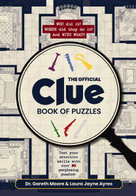 The Official Clue Book of Puzzles (Test Your Detective Skills with over 80 Perplexing Puzzles) by Dr. Gareth Moore, Laura Jayne Ayres, 9781400360116