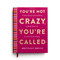 You're Not Crazy, You're Called (Finding Clarity and Confidence to Boldly Step into Your God-Given Purpose (A 40-Day Devotional)) by Brittany Crosby Bruce, 9798886035179