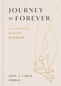 Journey to Forever (A Love-Deepening Devotional for Newlyweds (A 77-Day Couples Devotional) - The Perfect Christian Wedding Gift for Newlyweds) by John Jordan, Carlie Jordan, 9798886038361