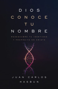 Dios conoce tu nombre (Redescubre tu identidad y propósito en Cristo) (Spanish Edition) by Juan Carlos Hasbún, 9780829775532