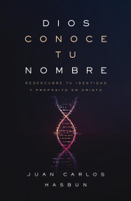 Dios conoce tu nombre (Redescubre tu identidad y propósito en Cristo) (Spanish Edition) by Juan Carlos Hasbún, 9780829775532