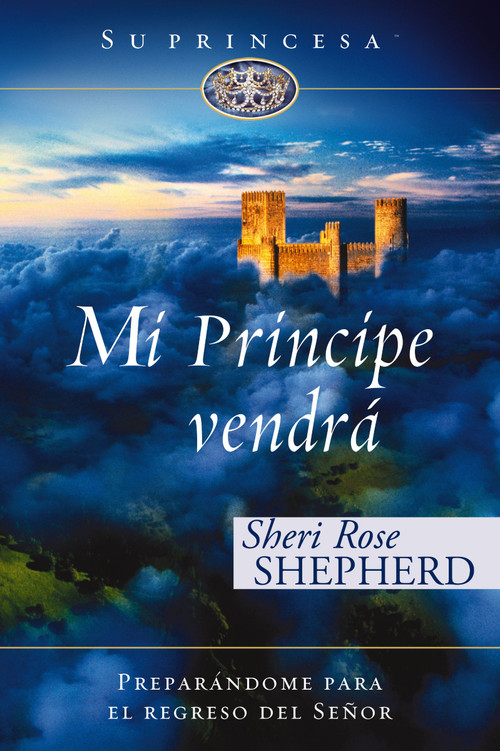 Mi príncipe vendrá (Preparándome para el regreso de mi Señor) (Spanish Edition) by Sheri Rose Shepherd, 9780829776126