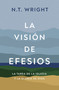La visión de Efesios (La tarea de la Iglesia y la gloria de Dios) (Spanish Edition) by N. T. Wright, 9791387625450