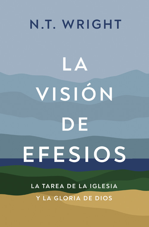 La visión de Efesios (La tarea de la Iglesia y la gloria de Dios) (Spanish Edition) by N. T. Wright, 9791387625450