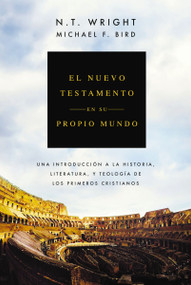 El Nuevo Testamento en su propio mundo (Una introducción a la historia, literatura y teología de los primeros cristianos) (Spanish Edition) by N. T. Wright, Michael F. Bird, 9791387625474