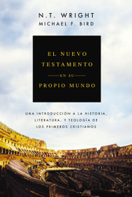 El Nuevo Testamento en su propio mundo (Una introducción a la historia, literatura y teología de los primeros cristianos) (Spanish Edition) by N. T. Wright, Michael F. Bird, 9791387625474
