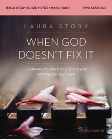 When God Doesn't Fix It Bible Study Guide plus Streaming Video, Updated Edition (Learning to Walk in God's Plans Instead of Our Own) by Laura Story, 9780310147329
