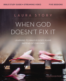 When God Doesn't Fix It Bible Study Guide plus Streaming Video, Updated Edition (Learning to Walk in God's Plans Instead of Our Own) by Laura Story, 9780310147329