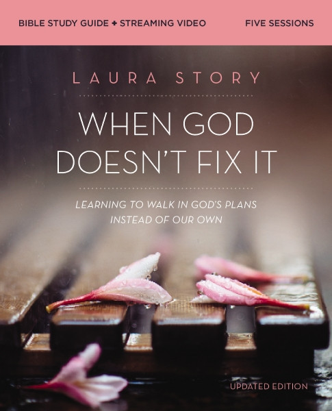 When God Doesn't Fix It Bible Study Guide plus Streaming Video, Updated Edition (Learning to Walk in God's Plans Instead of Our Own) by Laura Story, 9780310147329