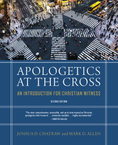 Apologetics at the Cross, Second Edition (An Introduction for Christian Witness) by Joshua D. Chatraw, Mark D. Allen, 9780310175506