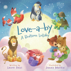 Love-a-by (A Bedtime Lullaby Board Book for Babies and Toddlers) by Laura Sassi, Janna Mattia, 9780310178927