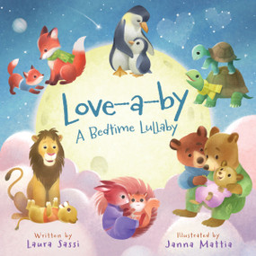 Love-a-by (A Bedtime Lullaby Board Book for Babies and Toddlers) by Laura Sassi, Janna Mattia, 9780310178927