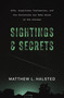 Sightings and Secrets (UFOs, Eyewitness Testimonies, and How Christians Can Make Sense of the Unknown) by Matthew Halsted, 9780310180678