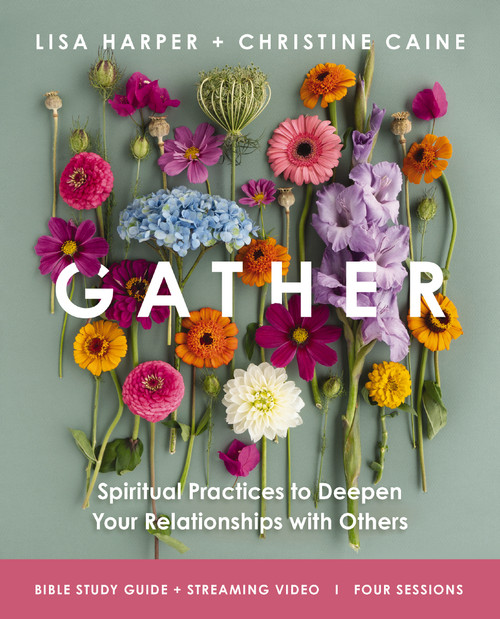 Gather Bible Study Guide plus Streaming Video (Spiritual Practices to Deepen Your Relationships with Others) by Christine Caine, Lisa Harper, 9780310181767