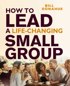 How to Lead a Life-Changing Small Group by Bill Donahue, 9780310183563