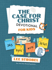 The Case for Christ Devotional for Kids (365 Days with Jesus) by Lee Strobel, 9780310185345