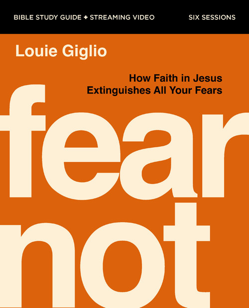 Fear Not Bible Study Guide plus Streaming Video (Nine Fears Every Human Faces---and How to Extinguish Them) by Louie Giglio, 9780310185369