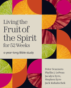 Living the Fruit of the Spirit for 52 Weeks (A Year-Long Bible Study) by Peter Scazzero, 9780310185499