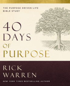 40 Days of Purpose: The Purpose Driven Life Bible Study (The Purpose Driven Life Bible Study) by Rick Warren, 9780310185598