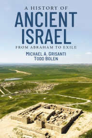 A History of Ancient Israel (From Abraham to Exile) by Michael Alan Grisanti, Todd Bolen, 9780310259077