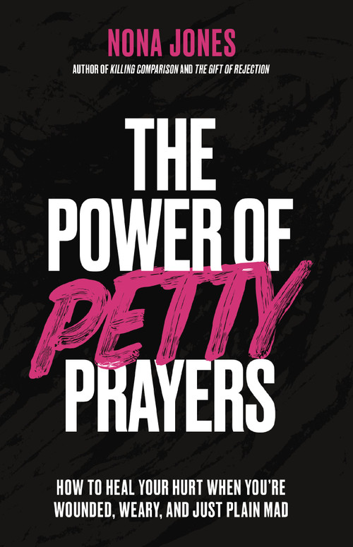 The Power of Petty Prayers (How to Heal Your Hurt When You're Wounded, Weary, and Just Plain Mad) by Nona Jones, 9780310368304