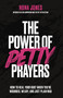The Power of Petty Prayers (How to Heal Your Hurt When You're Wounded, Weary, and Just Plain Mad) by Nona Jones, 9780310368304