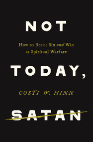 Not Today, Satan (How to Resist Sin and Win at Spiritual Warfare) by Costi W. Hinn, 9780310371953