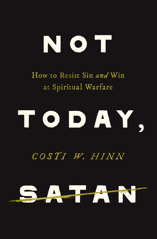 Not Today, Satan (How to Resist Sin and Win at Spiritual Warfare) by Costi W. Hinn, 9780310371953