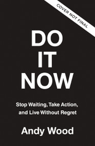 Do It Now (Stop Waiting, Take Action, and Live Without Regret) by Andy Wood, 9780310372165