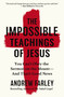 The Impossible Teachings of Jesus (You Can't Obey the Sermon on the Mount - And That's Good News) by Andrew Farley, 9780310372356